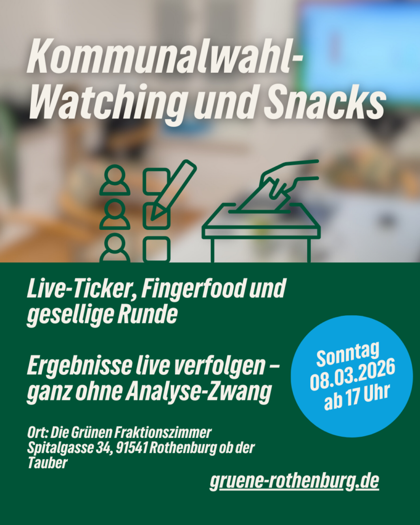 grafik zur Kommunalwahl am 08.03.2026 in Rothenburg ob der Tauber. Überschrift: Kommunalwahl-Watching und Snacks. Untertitel: Live-Ticker, Fingerfood und gesellige Runde. Ergebnisse live verfolgen – ganz ohne Analyse-Zwang.Grafische Elemente zeigen eine Hand, die einen Stimmzettel in eine Urne wirft, sowie eine Liste mit angekreuzten Kästchen in Dunkelgrün.Veranstaltungsdaten: Sonntag, 08.03.2026 ab 17 Uhr.Ort: Die Grünen Fraktionszimmer, Spitalgasse 34, 91541 Rothenburg ob der Tauber.Website: gruene-rothenburg.de. Der Hintergrund zeigt ein leicht unscharfes Büro mit Bildschirmen.